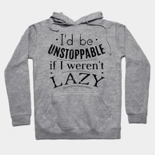 i'd be unstoppable if i weren't lazy Hoodie